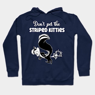 Skunk don't pet the striped kitties fart squirrel Hoodie